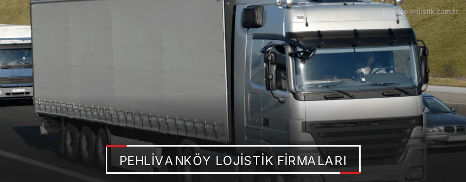 Pehlivanköy Lojistik Taşımacılık Pehlivanköy Lojistik Taşımacılık